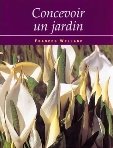 Concevoir un jardin - Frances Welland
