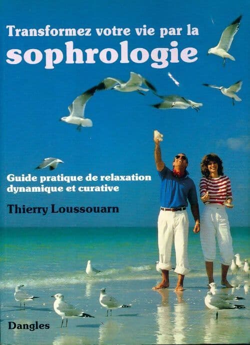 Transformez votre vie par la sophrologie - Thierry Loussouarn