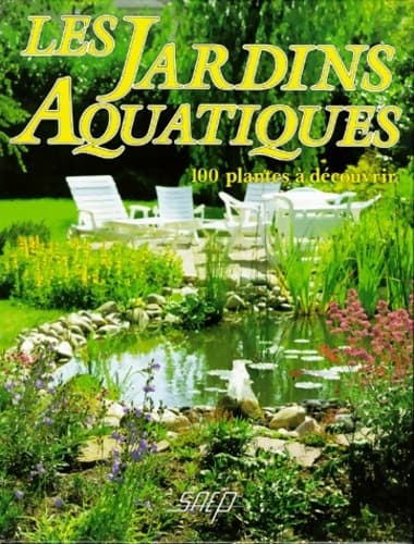 Les jardins aquatiques : 100 plantes à découvrir - Pierre Nessmann